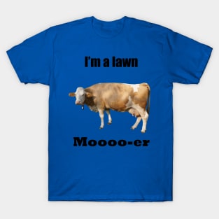 I Am A Lawn Moooo-er T-Shirt